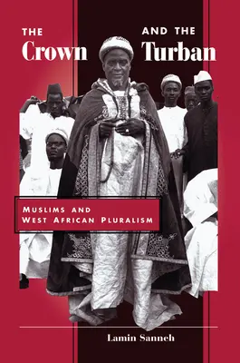 La corona y el turbante: Los musulmanes y el pluralismo del África Occidental - The Crown And The Turban: Muslims And West African Pluralism