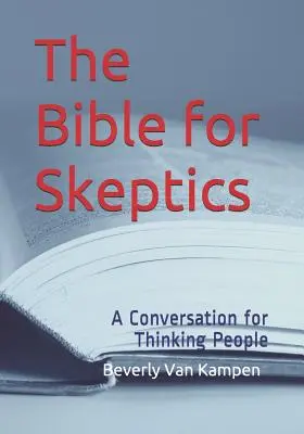 La Biblia para escépticos: Una conversación para gente que piensa - The Bible for Skeptics: A Conversation for Thinking People