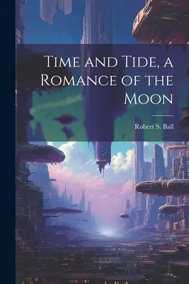 Tiempo y marea, un romance de la Luna - Time and Tide, a Romance of the Moon