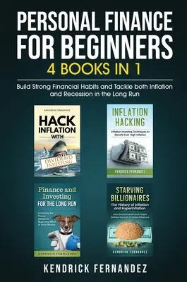 Finanzas Personales para Principiantes 4 Libros en 1: Cree Hábitos Financieros Sólidos y Haga Frente a la Inflación y la Recesión a Largo Plazo - Personal Finance for Beginners 4 Books in 1: Build Strong Financial Habits and Tackle both Inflation and Recession in the Long Run