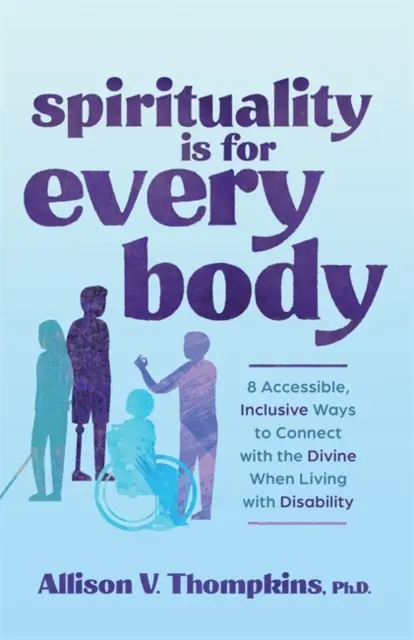 La Espiritualidad es para Todo Cuerpo: 8 Formas Accesibles e Inclusivas de Conectar con lo Divino Cuando se Vive con Discapacidad - Spirituality Is for Every Body - 8 Accessible, Inclusive Ways to Connect with the Divine When Living with Disability