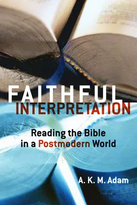 Interpretación fiel: Leer la Biblia en un mundo postmoderno - Faithful Interpretation: Reading the Bible in a Postmodern World