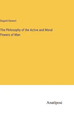 La filosofía de las fuerzas activas y morales del hombre - The Philosophy of the Active and Moral Powers of Man