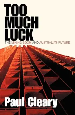 Demasiada suerte: el boom minero y el futuro de Australia - Too Much Luck: The Mining Boom and Australia's Future