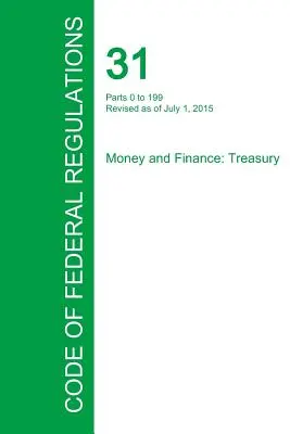 Código de Regulaciones Federales Título 31, Volumen 1, 1 de julio de 2015 - Code of Federal Regulations Title 31, Volume 1, July 1, 2015