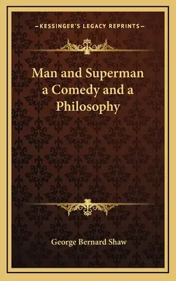 El hombre y el superhombre: comedia y filosofía - Man and Superman a Comedy and a Philosophy