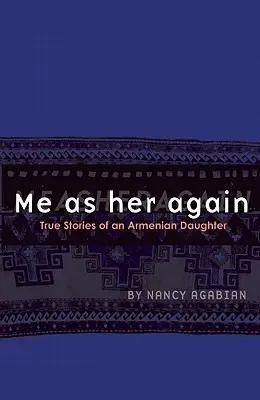 Yo como ella otra vez: Historias verdaderas de una hija armenia - Me as Her Again: True Stories of an Armenian Daughter