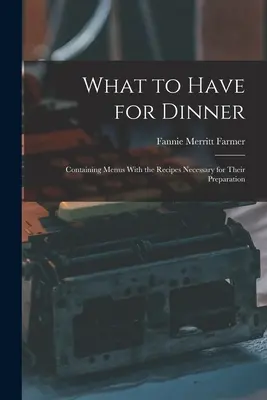 Qué cenar: Contiene menús con las recetas necesarias para su preparación - What to Have for Dinner: Containing Menus With the Recipes Necessary for Their Preparation