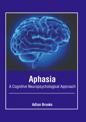 Afasia: Un enfoque neuropsicológico cognitivo - Aphasia: A Cognitive Neuropsychological Approach