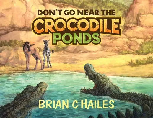 No te acerques a los estanques de los cocodrilos - Don't Go Near the Crocodile Ponds