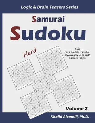 Samurai Sudoku: 500 Sudokus Difíciles Superpuestos en 100 Estilo Samurai - Samurai Sudoku: 500 Hard Sudoku Puzzles Overlapping into 100 Samurai Style
