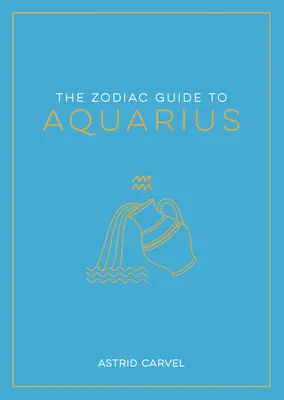 La guía zodiacal de Acuario: La guía definitiva para entender tu signo zodiacal, descubrir tu destino y descifrar la sabiduría de las estrellas - The Zodiac Guide to Aquarius: The Ultimate Guide to Understanding Your Star Sign, Unlocking Your Destiny and Decoding the Wisdom of the Stars