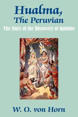 Hualma, el peruano: la historia del descubrimiento de la quinina - Hualma, The Peruvian: The Story of the Discovery of Quinine