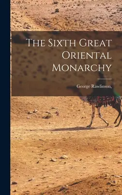 La sexta gran monarquía oriental - The Sixth Great Oriental Monarchy