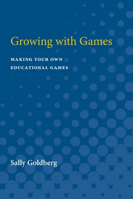 Crecer con los juegos: Crea tus propios juegos educativos - Growing with Games: Making Your Own Educational Games