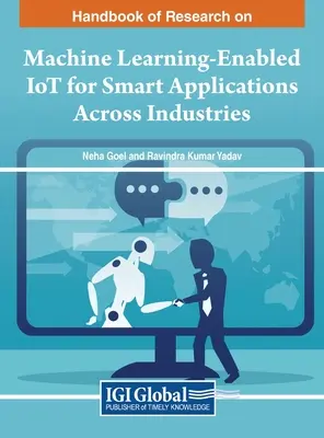 Handbook of Research on Machine Learning-Enabled IoT for Smart Applications Across Industries (Manual de investigación sobre IoT con aprendizaje automático para aplicaciones inteligentes en distintos sectores) - Handbook of Research on Machine Learning-Enabled IoT for Smart Applications Across Industries