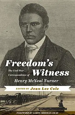 El testigo de la libertad: La correspondencia de Henry McNeal Turner durante la Guerra Civil - Freedom's Witness: The Civil War Correspondence of Henry McNeal Turner