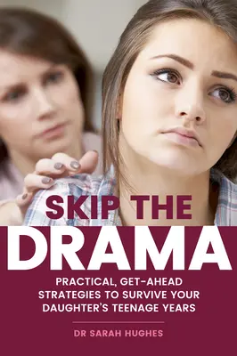 Sáltate el drama: Estrategias prácticas para sobrevivir a la adolescencia de su hija - Skip the Drama: Practical, Get-Ahead Strategies to Survive Your Daughter's Teenage Years