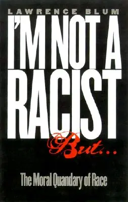 No soy racista, pero...: El dilema moral de la raza - I'm Not a Racist, But...: The Moral Quandry of Race