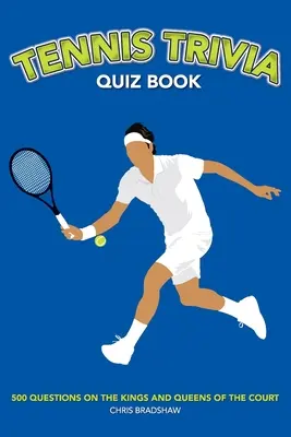 Libro de preguntas y respuestas sobre tenis: 500 preguntas sobre los reyes y reinas de la pista - Tennis Trivia Quiz Book: 500 Questions on the Kings and Queens of the Court