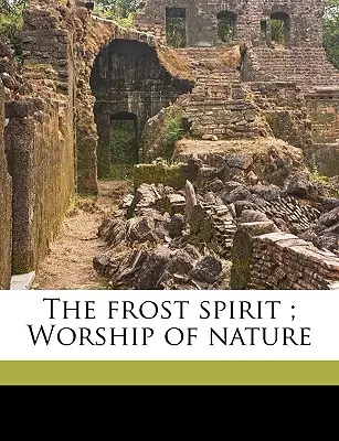 El espíritu de la escarcha; el culto a la naturaleza - The Frost Spirit; Worship of Nature