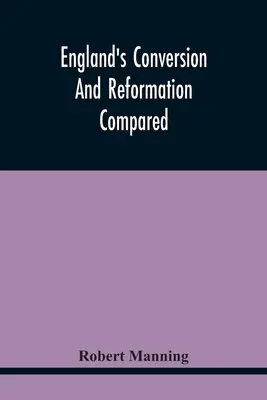 La conversión y la reforma de Inglaterra comparadas: O, El Joven Caballero Dirigido En La Elección De Su Religión; A Lo Que Precede Una Breve Investigación En - England'S Conversion And Reformation Compared: Or, The Young Gentleman Directed In The Choice Of His Religion; To Which Is Premised A Brief Enquiry In