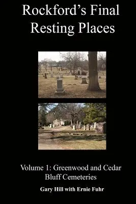 Los últimos lugares de descanso de Rockford: Volumen 1: Cementerios de Greenwood y Cedar Bluff - Rockford's Final Resting Places: Volume 1: Greenwood and Cedar Bluff Cemeteries