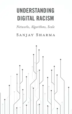 Comprender el racismo digital: Redes, algoritmos, escala - Understanding Digital Racism: Networks, Algorithms, Scale