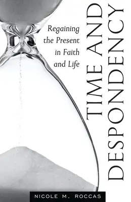 Tiempo y abatimiento: Recuperar el presente en la fe y en la vida - Time and Despondency: Regaining the Present in Faith and Life