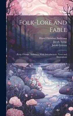 Folk-Lore y Fábula: sop, Grimm, Andersen, Con Introducciones, Notas e Ilustraciones - Folk-Lore and Fable: sop, Grimm, Andersen, With Introductions, Notes and Illustrations