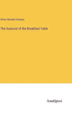 El autócrata de la mesa del desayuno - The Autocrat of the Breakfast-Table