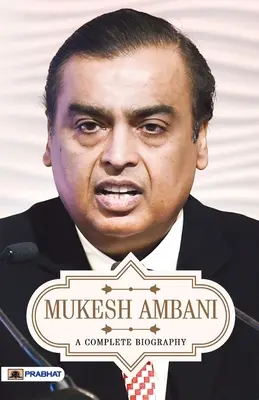 Mukesh Ambani Una Biografía Completa - Mukesh Ambani A Complete Biography