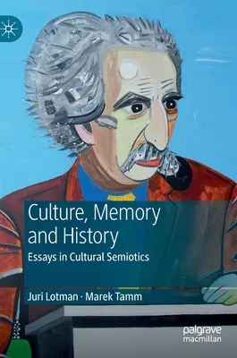 Juri Lotman - Cultura, memoria e historia: Ensayos de semiótica cultural - Juri Lotman - Culture, Memory and History: Essays in Cultural Semiotics