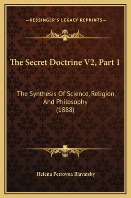 La Doctrina Secreta V2, Parte 1: La Síntesis De Ciencia, Religión Y Filosofía (1888) - The Secret Doctrine V2, Part 1: The Synthesis Of Science, Religion, And Philosophy (1888)