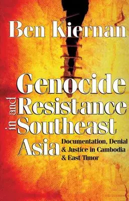 Genocidio y resistencia en el Sudeste Asiático: Documentación, negación y justicia en Camboya y Timor Oriental - Genocide and Resistance in Southeast Asia: Documentation, Denial, and Justice in Cambodia and East Timor