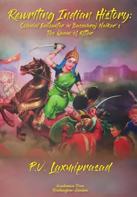 Reescribiendo la historia de la India: Colonial Encounters in Chitra Banerjee Divakaruni's the Last Queen and Basavaraj Naikar's the Queen of Kittur - Rewriting Indian History: Colonial Encounters in Chitra Banerjee Divakaruni's the Last Queen and Basavaraj Naikar's the Queen of Kittur