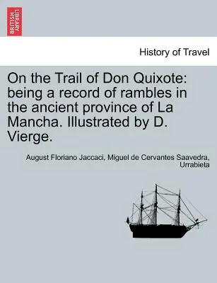 Tras la pista de Don Quijote: Recorrido por la antigua provincia de La Mancha. Ilustrado por D. Vierge. - On the Trail of Don Quixote: Being a Record of Rambles in the Ancient Province of La Mancha. Illustrated by D. Vierge.