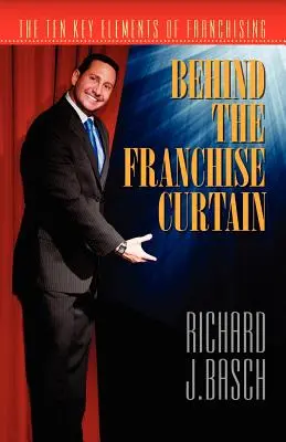 Tras el telón de la franquicia: Los diez elementos clave de la franquicia - Behind the Franchise Curtain: The Ten Key Elements of Franchising