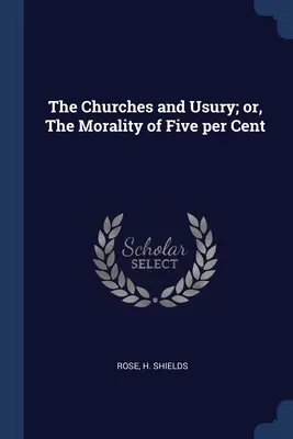 Las Iglesias y la Usura; o, La Moralidad del Cinco por Ciento - The Churches and Usury; or, The Morality of Five per Cent