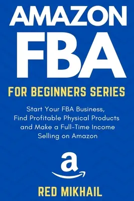 Serie Amazon FBA para principiantes: Comience su negocio de FBA, encuentre productos físicos rentables, haga una investigación de palabras clave y obtenga ingresos a tiempo completo vendiendo o - Amazon FBA for Beginners Series: Start Your FBA Business, Find Profitable Physical Products, Do Keyword Research and Make a Full-Time Income Selling o