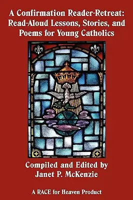 Un retiro de lectura para la Confirmación: Lecciones de lectura en voz alta, cuentos y poemas para jóvenes católicos - A Confirmation Reader-Retreat: Read-Aloud Lessons, Stories, and Poems for Young Catholics