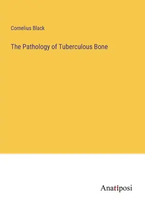 La patología del hueso tuberculoso - The Pathology of Tuberculous Bone