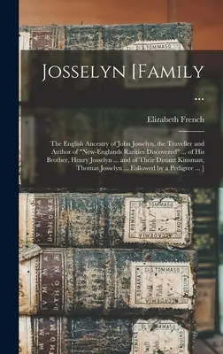 Josselyn [family ...: the English Ancestry of John Josselyn, the Traveller and Author of New-Englands Rarities Discovered