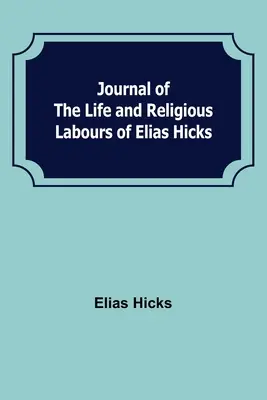 Diario de la vida y obra religiosa de Elias Hicks - Journal of the Life and Religious Labours of Elias Hicks