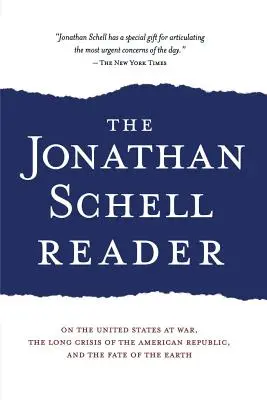 El lector de Jonathan Schell: Sobre los Estados Unidos en Guerra, la Larga Crisis de la República Americana y el Destino de la Tierra - The Jonathan Schell Reader: On the United States at War, the Long Crisis of the American Republic, and the Fate of the Earth