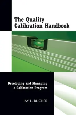 Manual de calibración de la calidad: Desarrollo y gestión de un programa de calibración - The Quality Calibration Handbook: Developing and Managing a Calibration Program