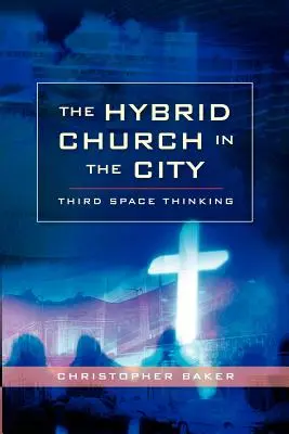 Iglesia híbrida en la ciudad: Pensamiento del Tercer Espacio - Hybrid Church in the City: Third Space Thinking