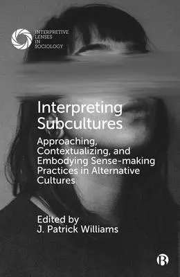 Interpretar las subculturas: Aproximación, contextualización y encarnación de las prácticas de creación de sentido en las culturas alternativas - Interpreting Subcultures: Approaching, Contextualizing, and Embodying Sense-Making Practices in Alternative Cultures