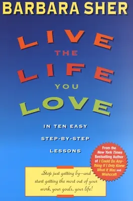 Vive la vida que amas: En diez sencillas lecciones paso a paso - Live the Life You Love: In Ten Easy Step-By Step Lessons