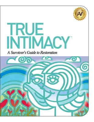La verdadera intimidad: Guía de restauración para supervivientes - True Intimacy: A Survivor's Guide to Restoration
